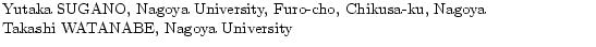 $\textstyle \parbox{120mm}{
Yutaka SUGANO, Nagoya University, Furo-cho, Chikusa-ku, Nagoya\\
Takashi WATANABE, Nagoya University}$