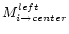 $M_{i \rightarrow center}^{left}$
