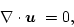 \begin{displaymath}\nabla \cdot \mbox{\boldmath$u$ } = 0,
\end{displaymath}