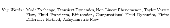 $\textstyle \parbox{130mm}{
\vspace{3mm}
\begin{center}
\par {\it Key Words} : ...
... Fluid Dynamics,
Finite Difference Method,
Axisymmetric Flow}
\end{center} }$