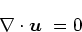 \begin{displaymath}\nabla \cdot \mbox{\boldmath$u$ } = 0
\end{displaymath}