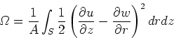 \begin{displaymath}{\sl\Omega} = \frac{1}{A} \int_S \frac{1}{2}\left(\frac{\part...
...{\partial \boldmath w}
{\partial \boldmath r} \right)^2 dr dz
\end{displaymath}