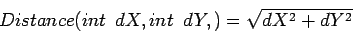 \begin{displaymath}Distance(int \hspace*{0.5zw}dX,int \hspace*{0.5zw}dY,) = \sqrt{dX^2+dY^2}
\end{displaymath}