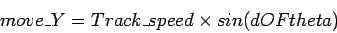 \begin{displaymath}move\_Y = Track\_speed \times sin(dOFtheta)
\end{displaymath}