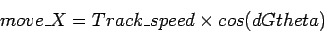 \begin{displaymath}move\_X = Track\_speed \times cos(dGtheta)
\end{displaymath}