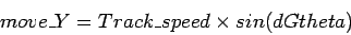 \begin{displaymath}move\_Y = Track\_speed \times sin(dGtheta)
\end{displaymath}